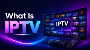 What Is IPTV The Complete Guide