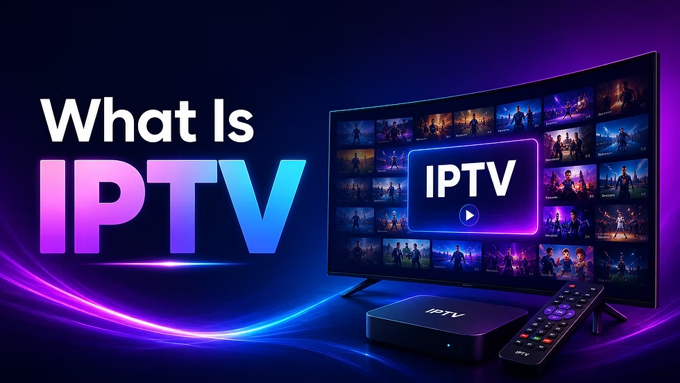 What Is IPTV The Complete Guide
